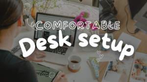 comfortable desk setup for long hours